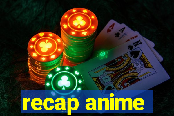 recap anime